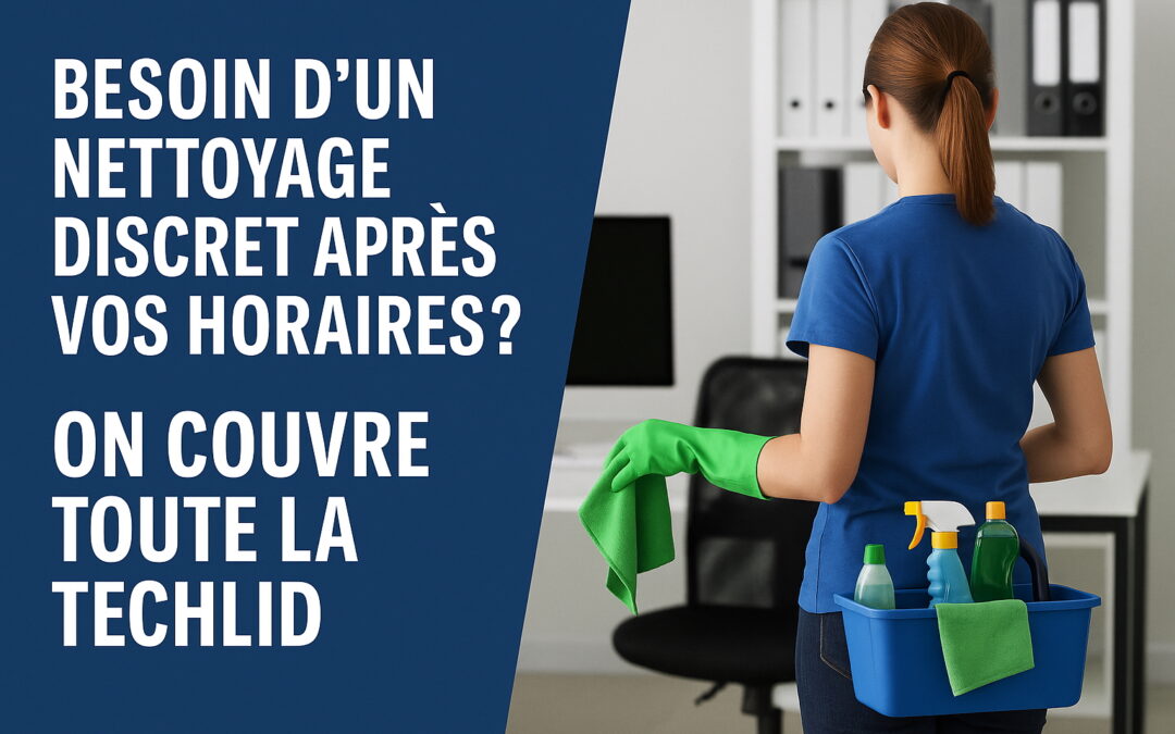 Nettoyage de bureaux à la carte à Techlid : matin, soir, ou selon vos besoins